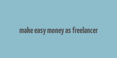 make easy money as freelancer