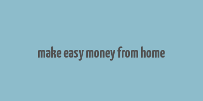 make easy money from home