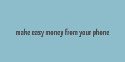 make easy money from your phone