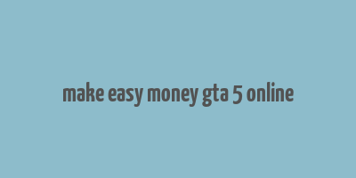 make easy money gta 5 online