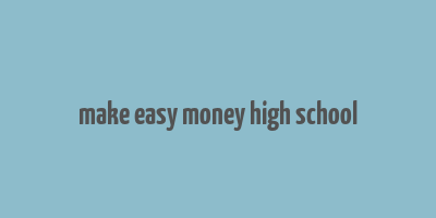 make easy money high school