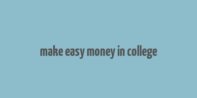 make easy money in college