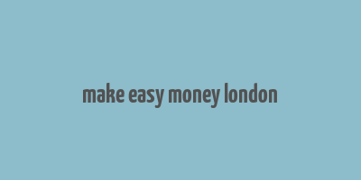 make easy money london