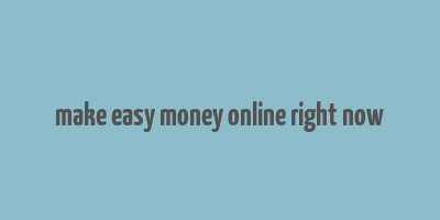 make easy money online right now