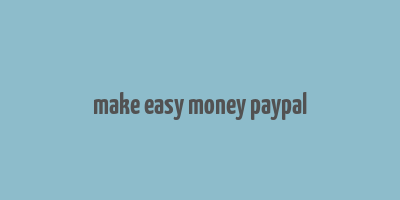 make easy money paypal