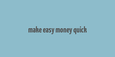 make easy money quick