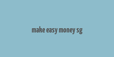 make easy money sg