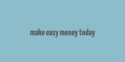 make easy money today