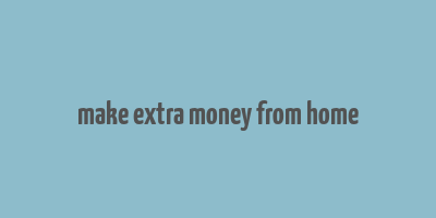 make extra money from home