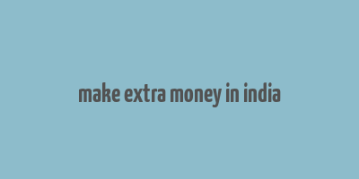 make extra money in india