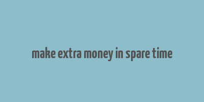 make extra money in spare time