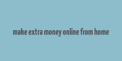 make extra money online from home