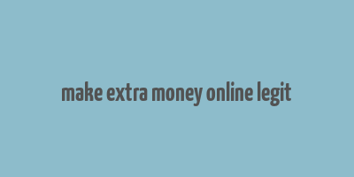 make extra money online legit