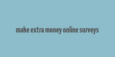 make extra money online surveys