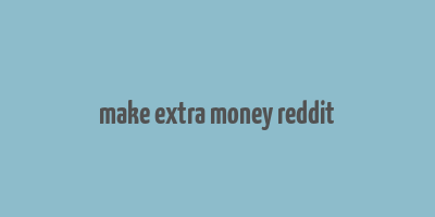 make extra money reddit