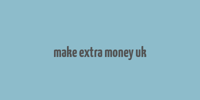 make extra money uk