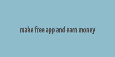 make free app and earn money