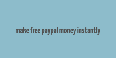 make free paypal money instantly