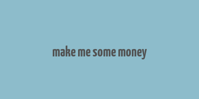 make me some money