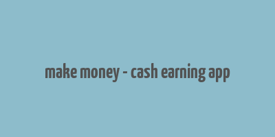 make money - cash earning app