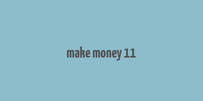 make money 11