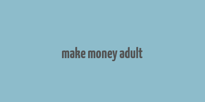 make money adult