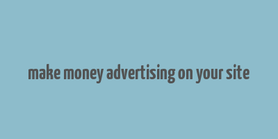 make money advertising on your site