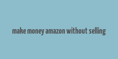 make money amazon without selling