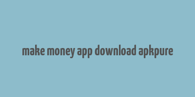 make money app download apkpure