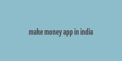 make money app in india