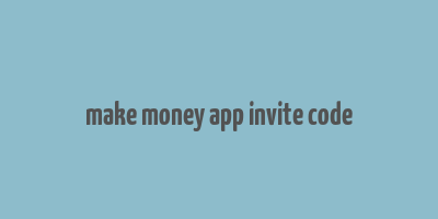 make money app invite code