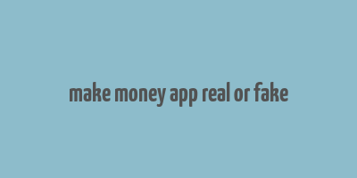 make money app real or fake