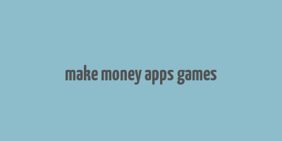 make money apps games