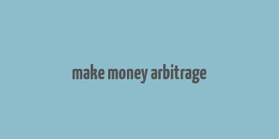 make money arbitrage