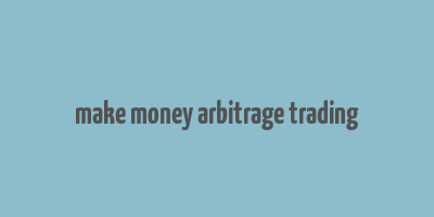 make money arbitrage trading