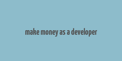 make money as a developer