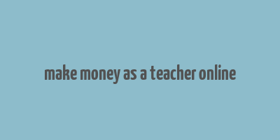 make money as a teacher online