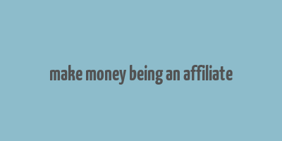 make money being an affiliate