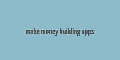 make money building apps