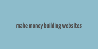 make money building websites