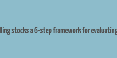 make money buying and selling stocks a 6-step framework for evaluating publicly traded companies