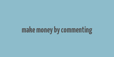 make money by commenting