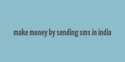 make money by sending sms in india