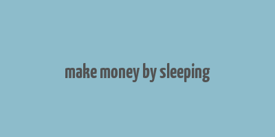 make money by sleeping