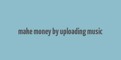 make money by uploading music