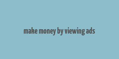 make money by viewing ads