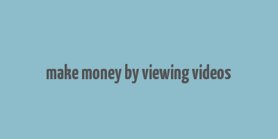 make money by viewing videos