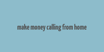 make money calling from home