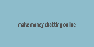 make money chatting online