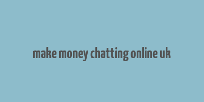 make money chatting online uk